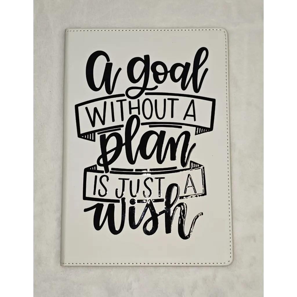 A Goal Without A Wish Is Just A Plan Journal