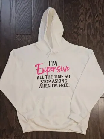 I’m Expensive All the Time Hoodie