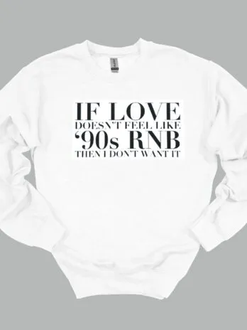If Love 90s RNB Sweatshirt