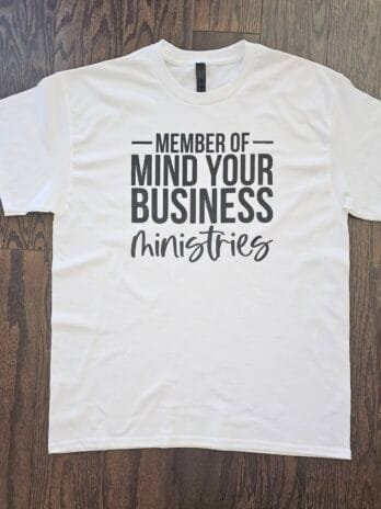 Member of Mind Your Business Ministries T- Shirt