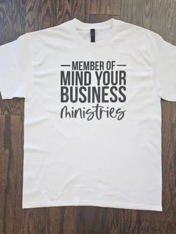 Member of Mind Your Business Ministries T- Shirt