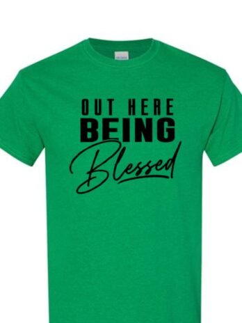 Out Here Being Blessed T-Shirt